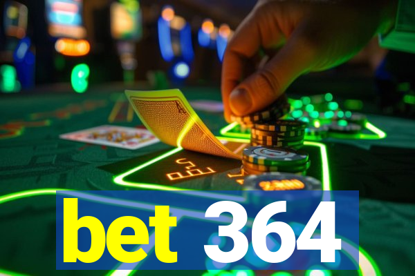 bet 364